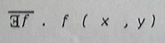 Non dupes 6 a : Il n'existe pas une fonction f telle que f (x,y)